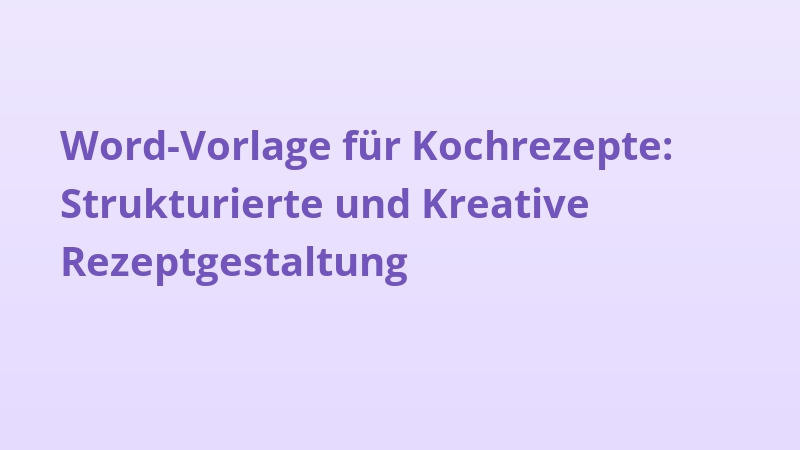 Word-Vorlage für Kochrezepte: Strukturierte und Kreative Rezeptgestaltung