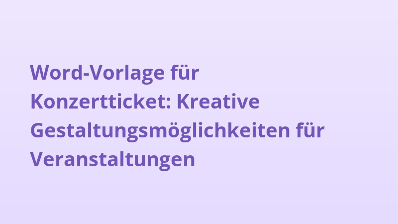 Word-Vorlage für Konzertticket: Kreative Gestaltungsmöglichkeiten für Veranstaltungen