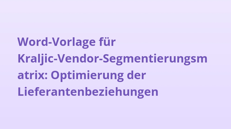 Word-Vorlage für Kraljic-Vendor-Segmentierungsmatrix: Optimierung der Lieferantenbeziehungen