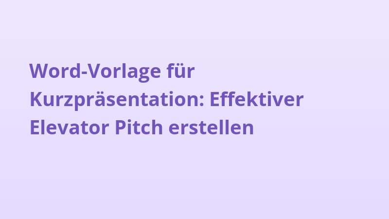 Word-Vorlage für Kurzpräsentation: Effektiver Elevator Pitch erstellen