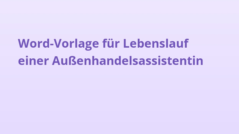 Word-Vorlage für Lebenslauf einer Außenhandelsassistentin