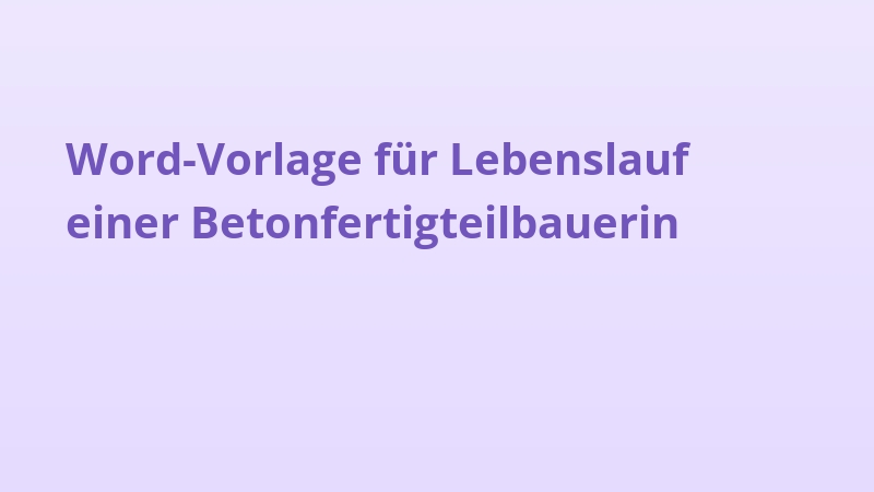 Word-Vorlage für Lebenslauf einer Betonfertigteilbauerin