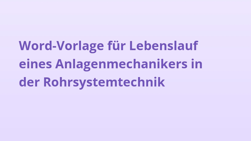 Word-Vorlage für Lebenslauf eines Anlagenmechanikers in der Rohrsystemtechnik
