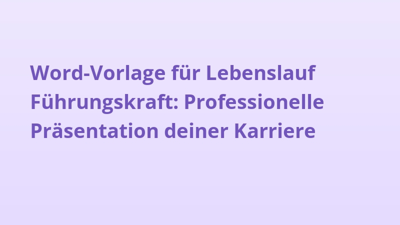Word-Vorlage für Lebenslauf Führungskraft: Professionelle Präsentation deiner Karriere