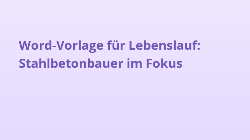 Word-Vorlage für Lebenslauf: Stahlbetonbauer im Fokus