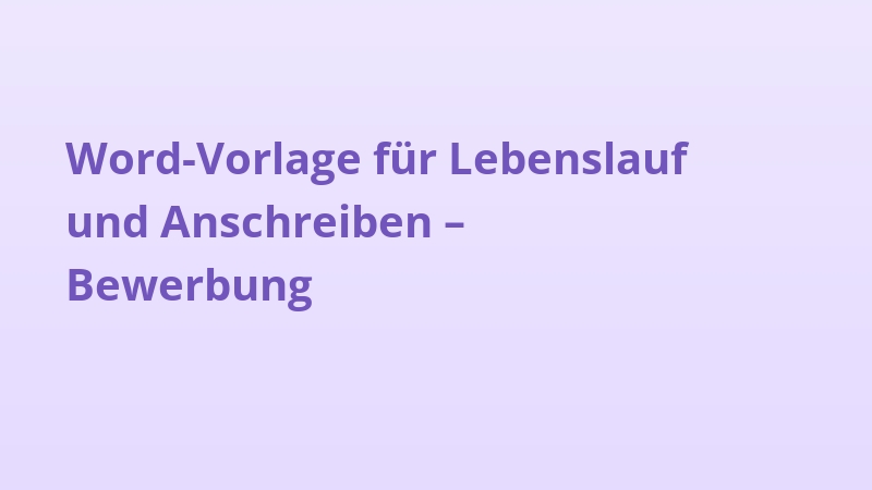 Word-Vorlage für Lebenslauf und Anschreiben – Bewerbung