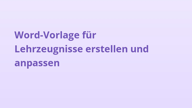 Word-Vorlage für Lehrzeugnisse erstellen und anpassen