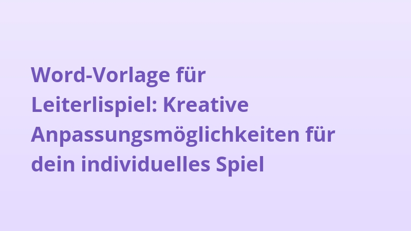 Word-Vorlage für Leiterlispiel: Kreative Anpassungsmöglichkeiten für dein individuelles Spiel