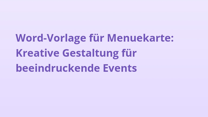 Word-Vorlage für Menuekarte: Kreative Gestaltung für beeindruckende Events