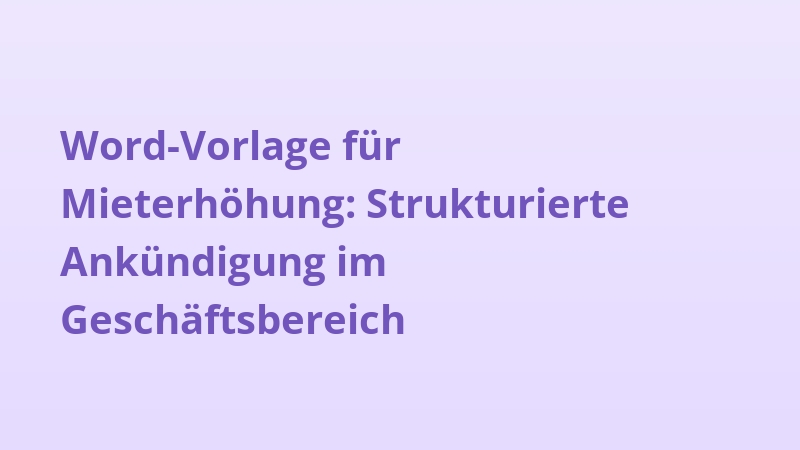 Word-Vorlage für Mieterhöhung: Strukturierte Ankündigung im Geschäftsbereich