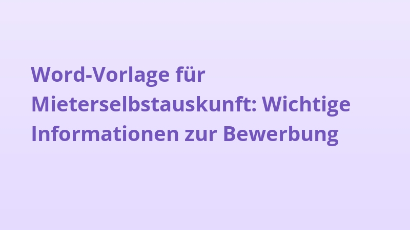 Word-Vorlage für Mieterselbstauskunft: Wichtige Informationen zur Bewerbung