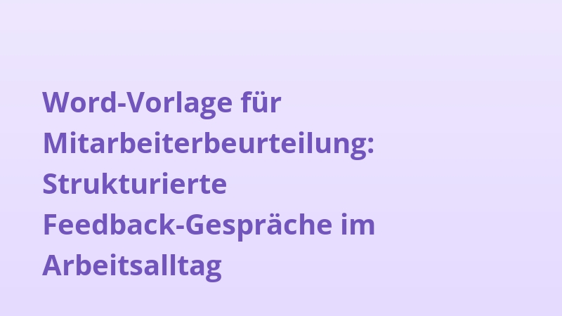 Word-Vorlage für Mitarbeiterbeurteilung: Strukturierte Feedback-Gespräche im Arbeitsalltag