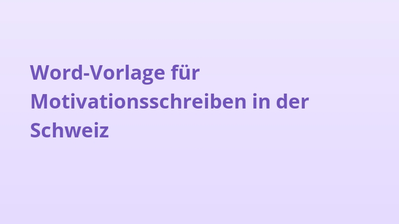Word-Vorlage für Motivationsschreiben in der Schweiz