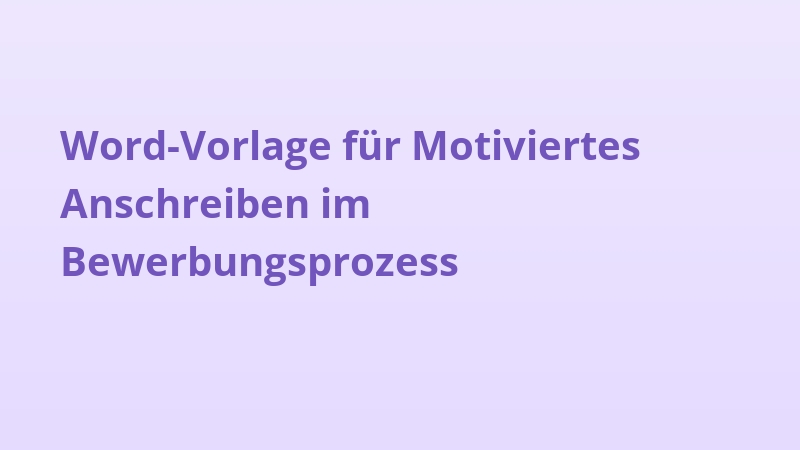 Word-Vorlage für Motiviertes Anschreiben im Bewerbungsprozess