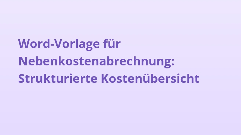 Word-Vorlage für Nebenkostenabrechnung: Strukturierte Kostenübersicht