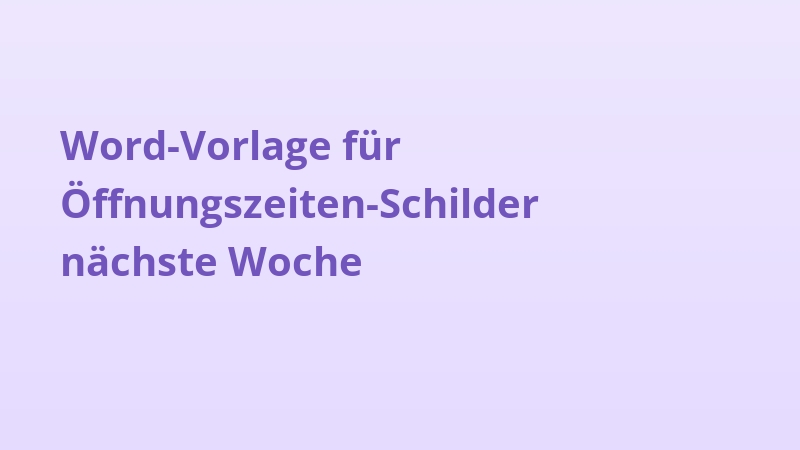 Word-Vorlage für Öffnungszeiten-Schilder nächste Woche