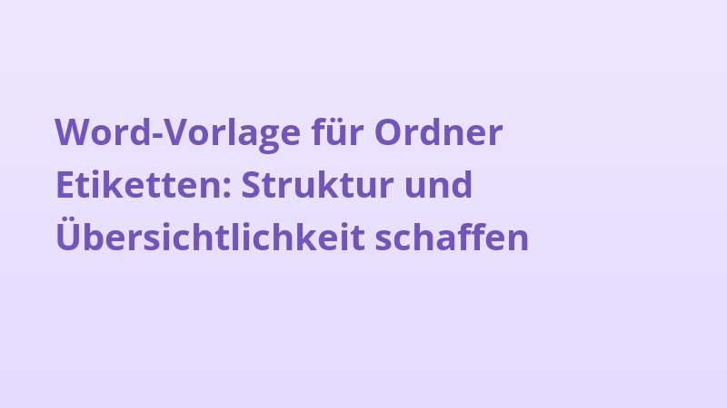 Word-Vorlage für Ordner Etiketten: Struktur und Übersichtlichkeit schaffen