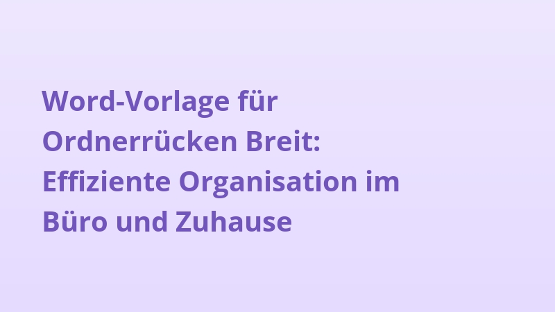 Word-Vorlage für Ordnerrücken Breit: Effiziente Organisation im Büro und Zuhause