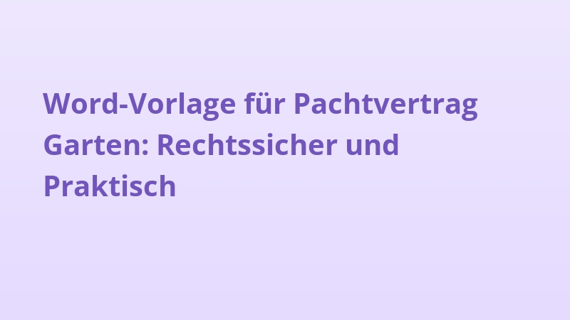 Word-Vorlage für Pachtvertrag Garten: Rechtssicher und Praktisch