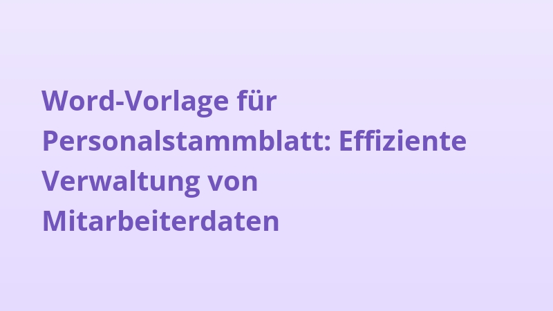 Word-Vorlage für Personalstammblatt: Effiziente Verwaltung von Mitarbeiterdaten