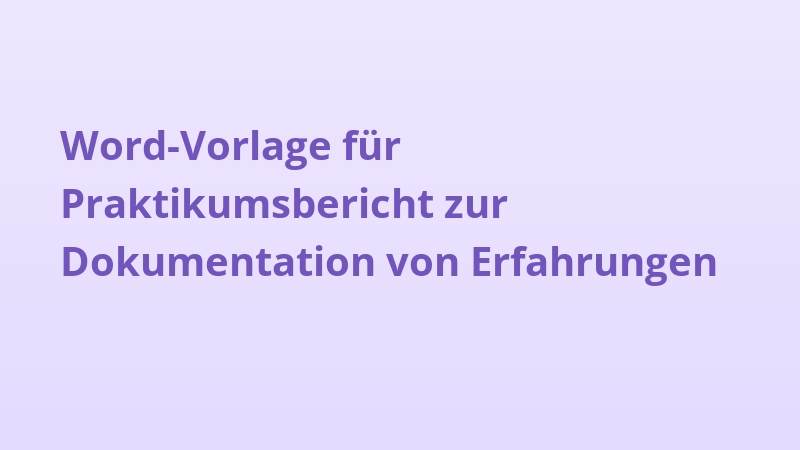 Word-Vorlage für Praktikumsbericht zur Dokumentation von Erfahrungen