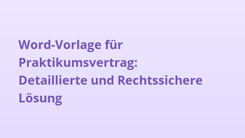 Word-Vorlage für Praktikumsvertrag: Detaillierte und Rechtssichere Lösung