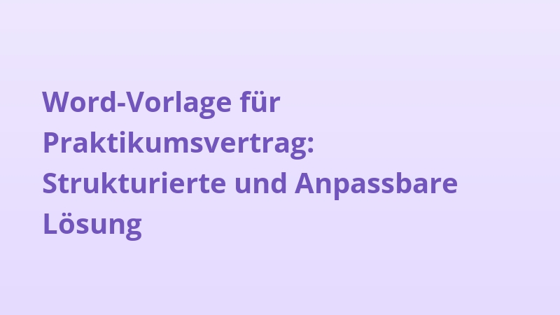 Word-Vorlage für Praktikumsvertrag: Strukturierte und Anpassbare Lösung