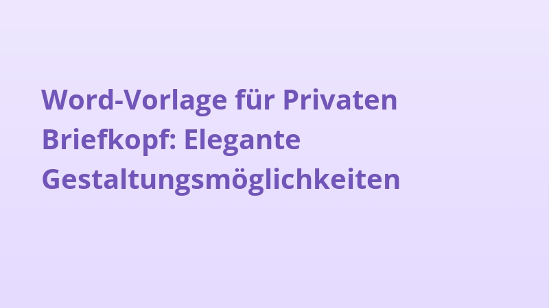 Word-Vorlage für Privaten Briefkopf: Elegante Gestaltungsmöglichkeiten