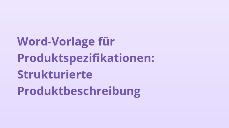 Word-Vorlage für Produktspezifikationen: Strukturierte Produktbeschreibung