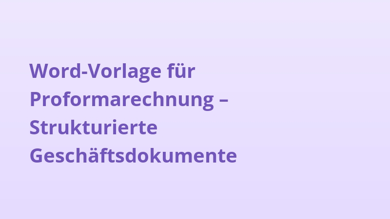 Word-Vorlage für Proformarechnung – Strukturierte Geschäftsdokumente