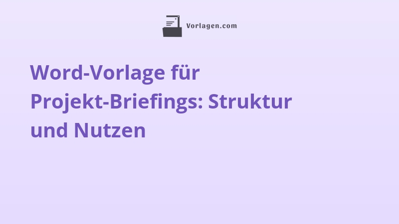 Word-Vorlage für Projekt-Briefings: Struktur und Nutzen