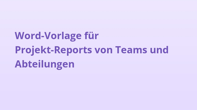 Word-Vorlage für Projekt-Reports von Teams und Abteilungen