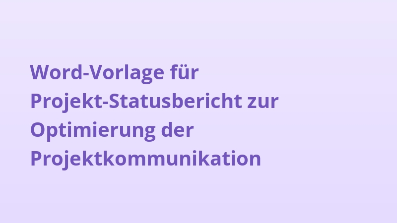 Word-Vorlage für Projekt-Statusbericht zur Optimierung der Projektkommunikation