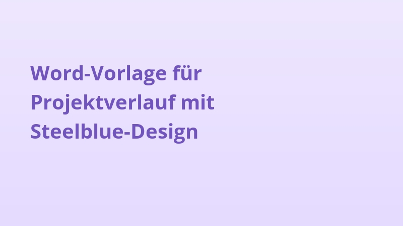 Word-Vorlage für Projektverlauf mit Steelblue-Design