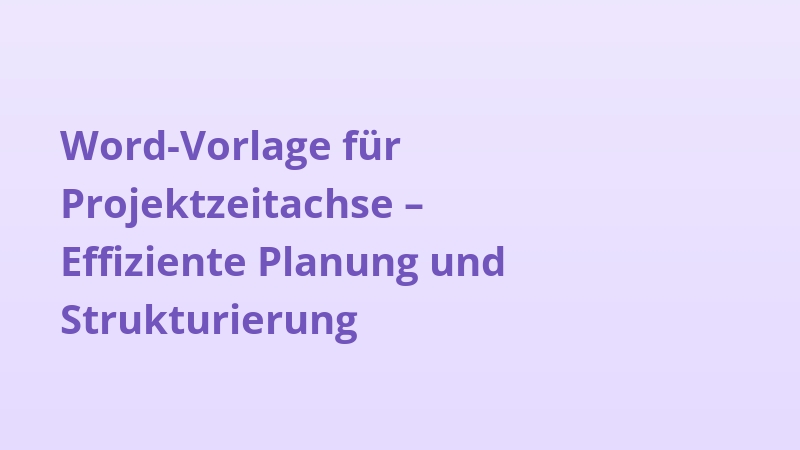 Word-Vorlage für Projektzeitachse – Effiziente Planung und Strukturierung