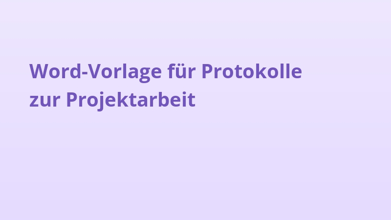 Word-Vorlage für Protokolle zur Projektarbeit
