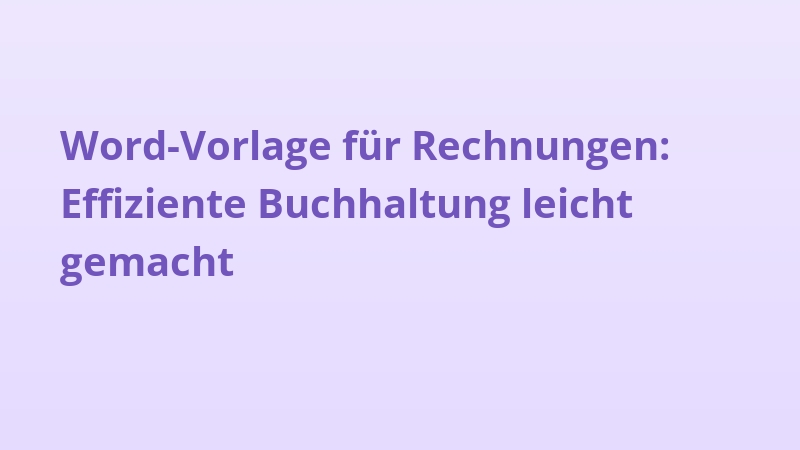 Word-Vorlage für Rechnungen: Effiziente Buchhaltung leicht gemacht