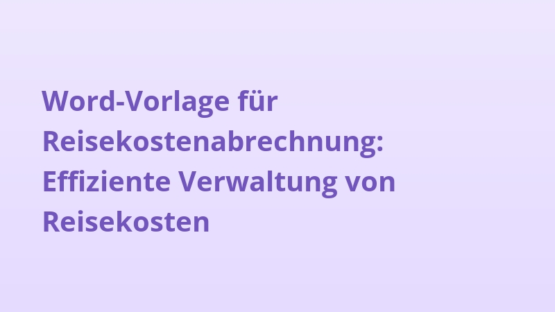 Word-Vorlage für Reisekostenabrechnung: Effiziente Verwaltung von Reisekosten
