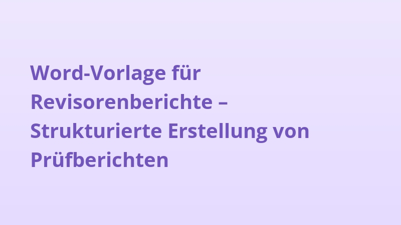 Word-Vorlage für Revisorenberichte – Strukturierte Erstellung von Prüfberichten