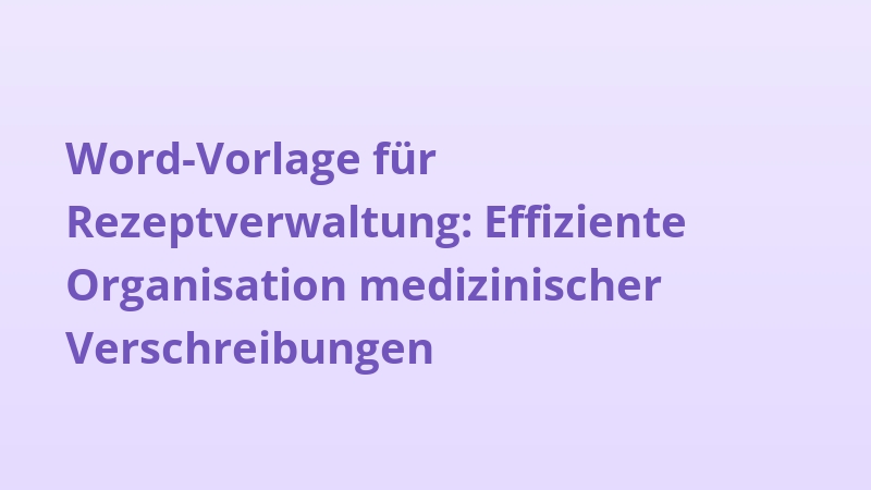 Word-Vorlage für Rezeptverwaltung: Effiziente Organisation medizinischer Verschreibungen