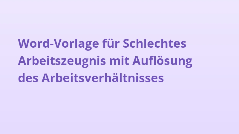 Word-Vorlage für Schlechtes Arbeitszeugnis mit Auflösung des Arbeitsverhältnisses