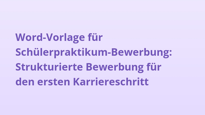 Word-Vorlage für Schülerpraktikum-Bewerbung: Strukturierte Bewerbung für den ersten Karriereschritt