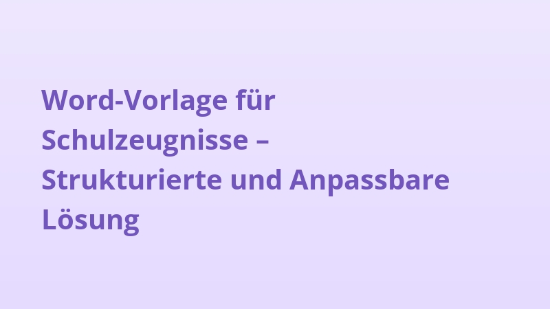 Word-Vorlage für Schulzeugnisse – Strukturierte und Anpassbare Lösung