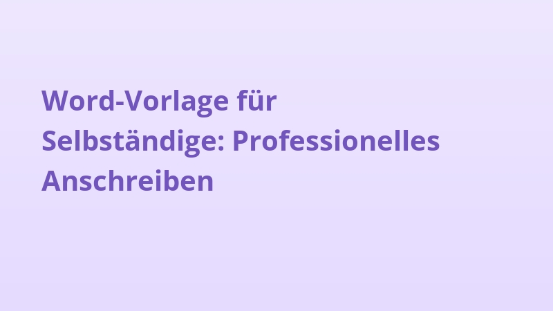 Word-Vorlage für Selbständige: Professionelles Anschreiben