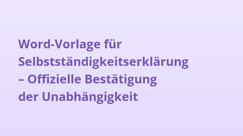 Word-Vorlage für Selbstständigkeitserklärung – Offizielle Bestätigung der Unabhängigkeit