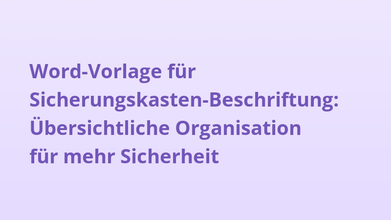 Word-Vorlage für Sicherungskasten-Beschriftung: Übersichtliche Organisation für mehr Sicherheit
