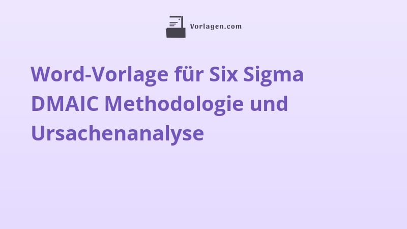 Word-Vorlage für Six Sigma DMAIC Methodologie und Ursachenanalyse