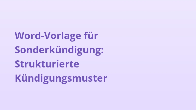 Word-Vorlage für Sonderkündigung: Strukturierte Kündigungsmuster