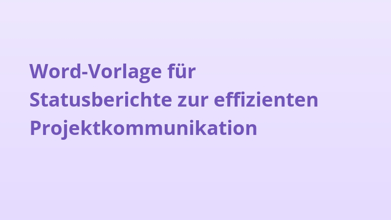 Word-Vorlage für Statusberichte zur effizienten Projektkommunikation