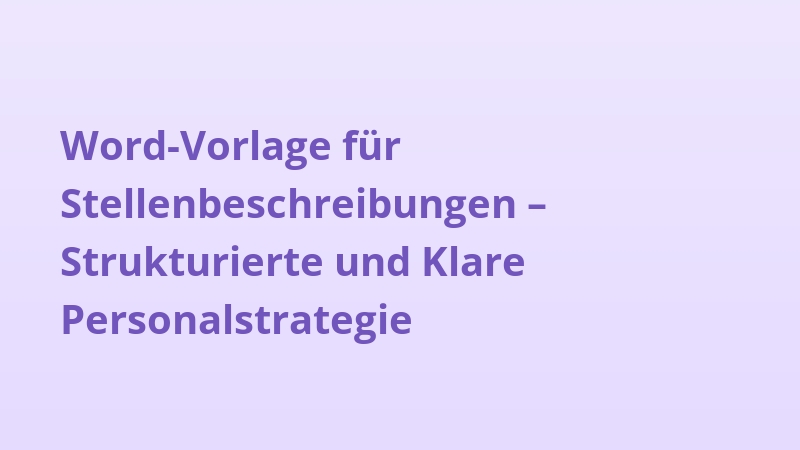 Word-Vorlage für Stellenbeschreibungen – Strukturierte und Klare Personalstrategie